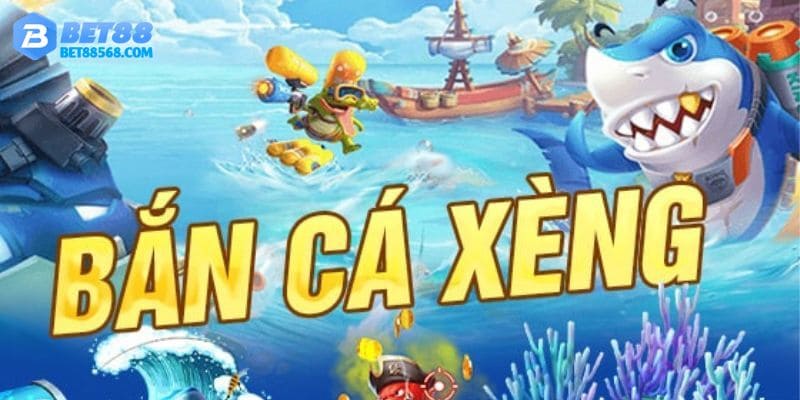 Bắn Cá Xèng - Game “Ăn Khách” Số 1 Tại Trang Chủ Bet88