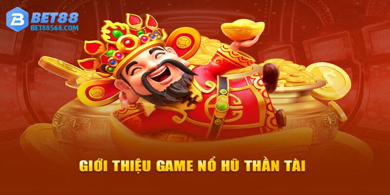 Nổ hũ thần tài là tựa game cực hot hit ngày nay